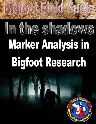 Bigfoot Field Guide - Marker Analysis in Bigfoot Research by Gutierrez, Izzy