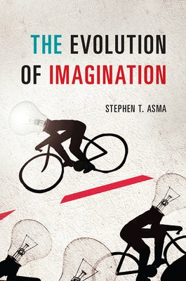 The Evolution of Imagination by Asma, Stephen T.