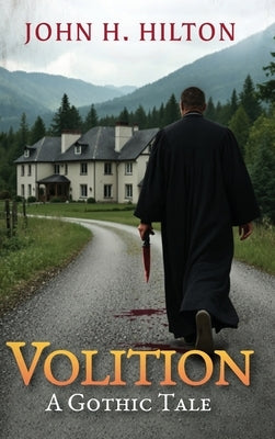 Volition: A Gothic Tale by Hilton, John H.