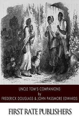 Uncle Tom's Companions: Facts Stranger than Fiction. A Supplement to Uncle Tom's Cabin: Being Startling Incidents in the Lives of Celebrated F by Edwards, John Passmore