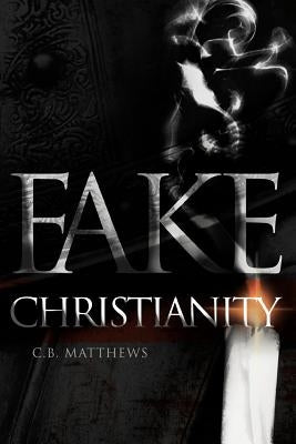 Fake Christianity by Matthews, C. B.