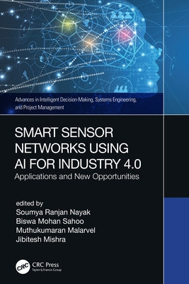 Smart Sensor Networks Using AI for Industry 4.0: Applications and New Opportunities by Nayak, Soumya Ranjan