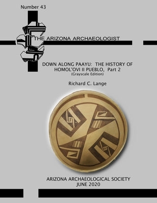 Down Along Paayu: The History of Homol'ovi II Pueblo, Part 2 (Grayscale Edition) by Lange, Richard C.