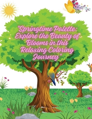 "Springtime Palette: Explore the Beauty of Blooms in this Relaxing Coloring Journey" by Arnold, Selena L. L.