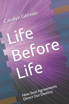 Life Before Life: How Soul Agreements Direct Our Destiny by Gervais, Carolyn