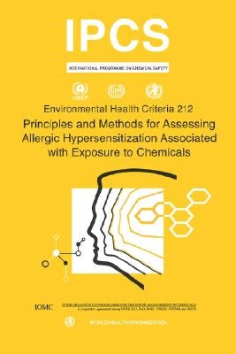 Principles and Methods for Assessing Allergic Hypersensitization Associated with Exposure to Chemicals: Environmental Health Criteria Series No. 212 by Who