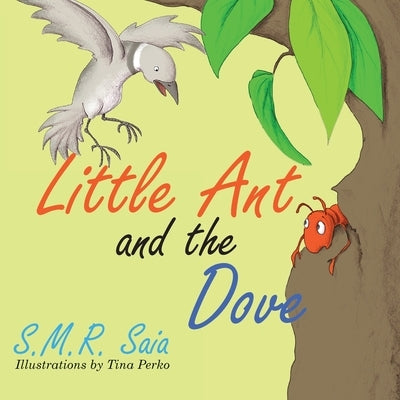 Little Ant and the Dove: One Good Turn Deserves Another by Saia, S. M. R.