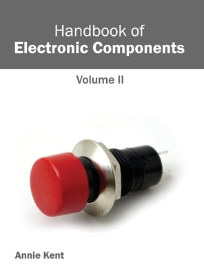 Handbook of Electronic Components: Volume II by Kent, Annie