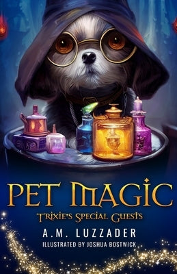 Pet Magic Trixie's Special Guests by Luzzader, A. M.