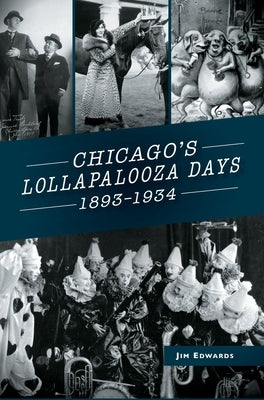 Chicago's Lollapalooza Days: 1893-1934 by Edwards, Jim