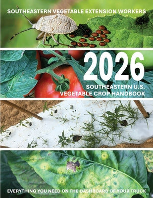 2026 Southeastern U.S. Vegetable Crop Handbook by Southeastern Vegetable Extension Workers
