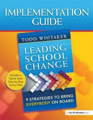 Leading School Change: 9 Strategies to Bring Everybody on Board (Study Guide) by Whitaker, Todd