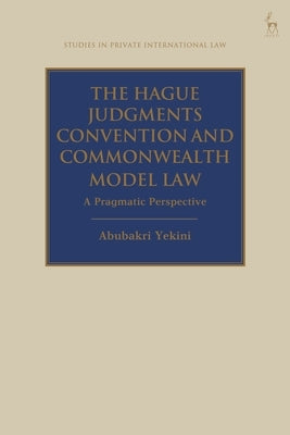 The Hague Judgments Convention and Commonwealth Model Law: A Pragmatic Perspective by Yekini, Abubakri