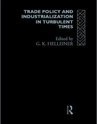 Trade Policy and Industrialization in Turbulent Times by Helleiner, Gerry