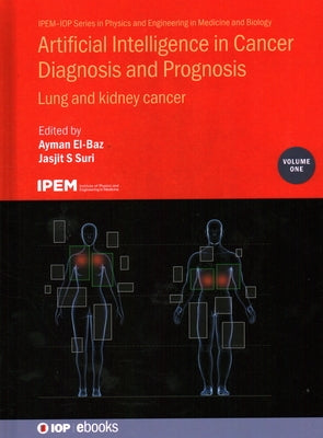 Artificial Intelligence in Cancer Diagnosis and Prognosis, Volume 1: Lung and kidney cancer by El-Baz, Ayman