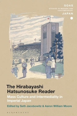 The Hirabayashi Hatsunosuke Reader: Mass Culture and Intermediality in Imperial Japan by Jacobowitz, Seth