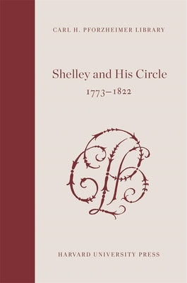 Shelley and His Circle, 1773-1822 by Shelley, Percy B.