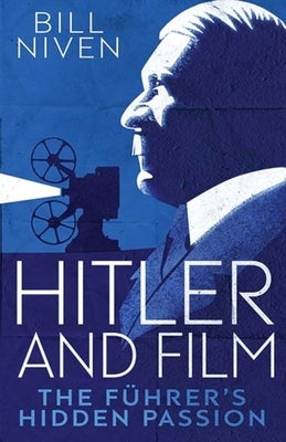 Hitler and Film: The Führer's Hidden Passion by Niven, Bill