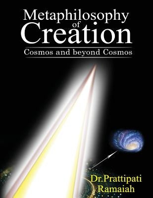Metaphilosophy of Creation: Cosmos and Beyond Cosmos by Ramaiah, Prattipati