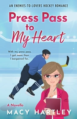 Press Pass to My Heart: An Enemies To Lovers Hockey Romance by Hartley, Macy