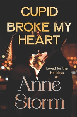 Cupid Broke my Heart: A small town, holiday, romantic comedy by Michelle, Christine