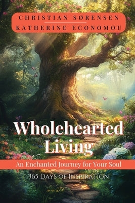 Wholehearted Living: An Enchanted Journey for your Soul by Sorensen, Christian