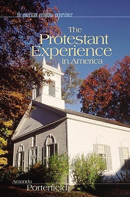 The Protestant Experience in America by Porterfield, Amanda