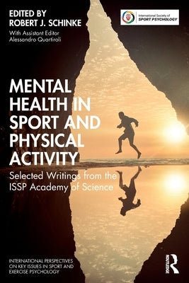 Mental Health in Sport and Physical Activity: Selected Writings from the ISSP Academy of Science by Schinke, Robert J.