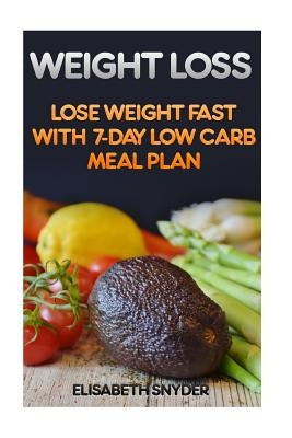 Weight Loss: Lose Weight Fast With 7-Day Low Carb Meal Plan by Snyder, Elisabeth
