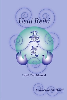 Usui Reiki Level Two Manual by Milford, Francine