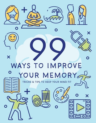 99 Ways to Improve Your Memory by Publications International Ltd
