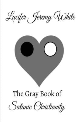 The Gray Book of Satanic Christianity by Jeremy White, Lucifer
