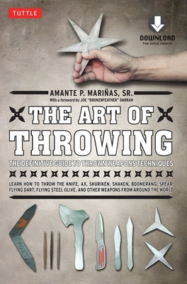 The Art of Throwing: The Definitive Guide to Thrown Weapons Techniques [Instructional Video Download Included] by Marinas, Amante P.