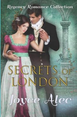 Secrets of London: Regency Romance Collection by Alec, Joyce