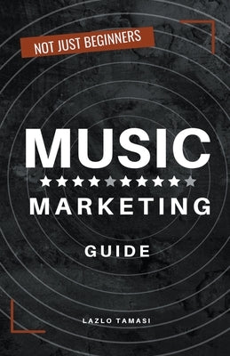 Music Marketing Guide by Tamasi, Laszlo