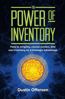 The Power of Inventory: How to simplify, course correct, and use inventory as a strategic advantage by Offersen, Dustin