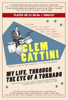 Clem Cattini: My Life, Through the Eye of a Tornado by Smith, Clive