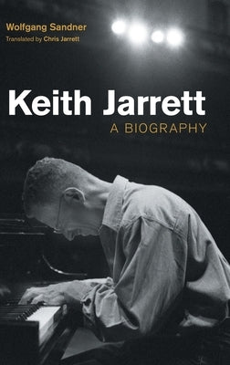 Keith Jarrett: A Biography by Sandner, Wolfgang