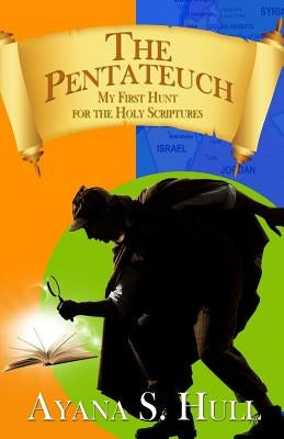 The Pentateuch: My First Hunt For The Holy Scriptures by Hull, Ayana S.