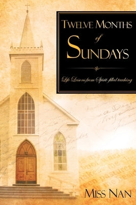 Twelve Months of Sundays: Life Lessons from Spirit-filled teaching by Miss Nan