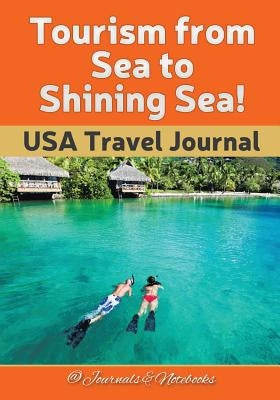 Tourism from Sea to Shining Sea! USA Travel Journal by @. Journals and Notebooks