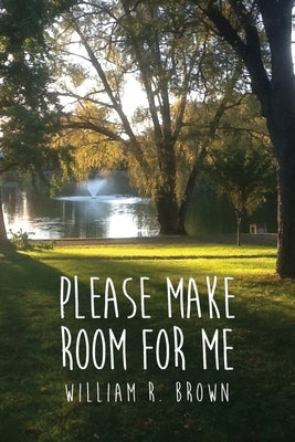 Please Make Room for Me by Brown, William R.