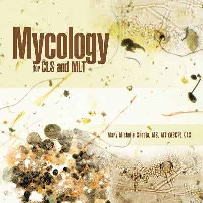 Mycology for CLS and MLT by Shodja Mt (Ascp) Cls, Mary Michelle