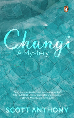 Changi: A Mystery by Anthony, Scott