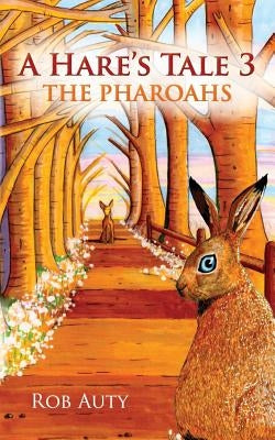 A Hare's Tale 3 - The Pharoahs by Auty, Rob