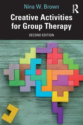 Creative Activities for Group Therapy by Brown, Nina W.