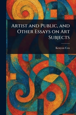 Artist and Public, and Other Essays on Art Subjects by Cox, Kenyon