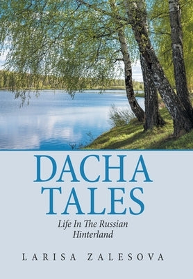 Dacha Tales: Life in the Russian Hinterland by Zalesova, Larisa