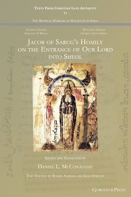 Jacob of Sarug's Homily on Christ's Entrance to Sheol by McConaughy, Daniel L.