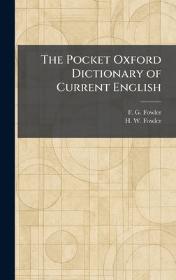 The Pocket Oxford Dictionary of Current English by Fowler, F. G.